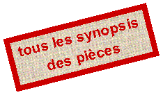 Zone de Texte: tous les synopsis
des pices